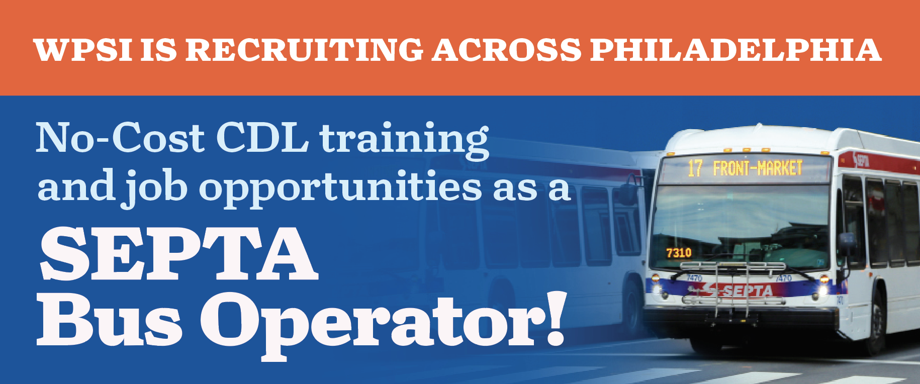 WPSI is recruiting across Philadelphia for No-Cost CDL training and job opportunities as a SEPTA Bus Operator!