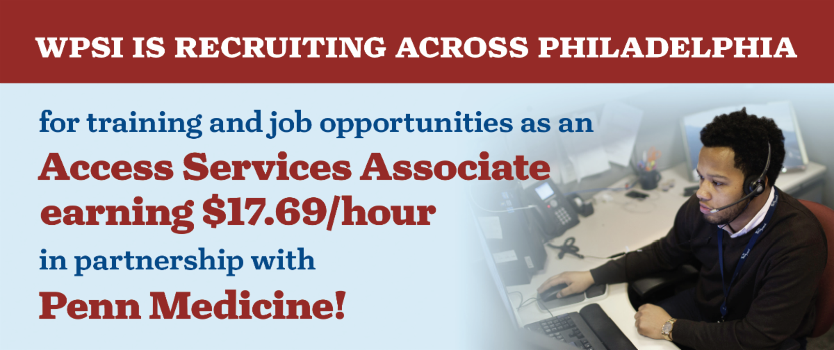WPSI is recruiting across Philadelphia for training and job opportunities as an Access Services Associate in partnership with Penn Medicine!