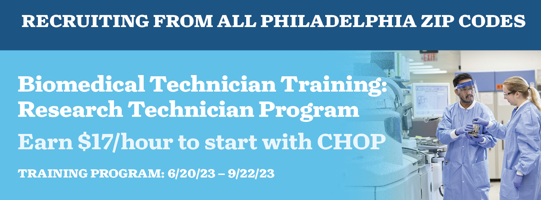 Biomedical Technician Training: Research Technician Program Earn $17/hour to start with CHOP TRAINING PROGRAM: 6/20/23 – 9/22/23