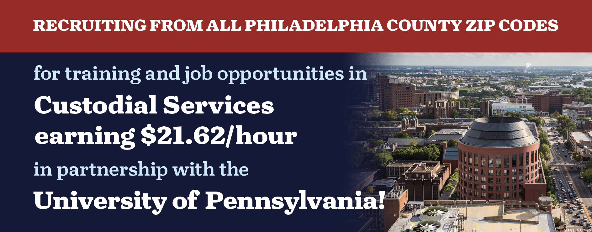RECRUITING FROM ALL PHILADELPHIA COUNTY ZIP CODES for training and job opportunities in Custodial Services earning $21.62/hour in partnership with the University of Pennsylvania!