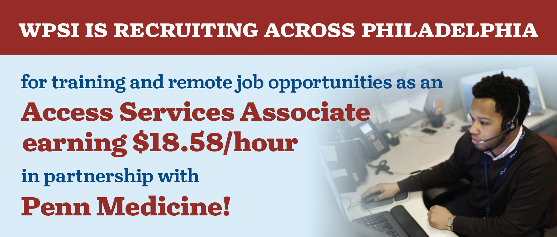 WPSI is now recruiting for training and remote job opportunities as an Access Services Associate earning $18.58/hour in partnership with Penn Medicine!