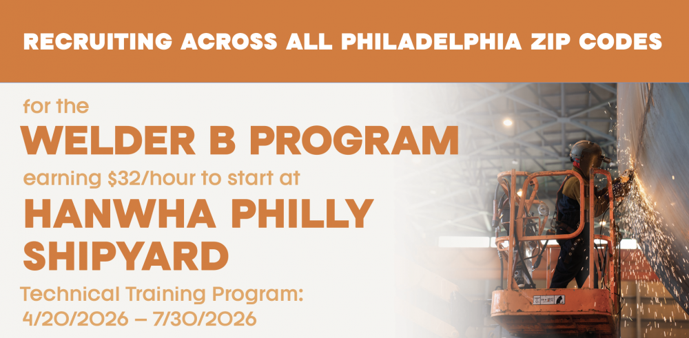 RECRUITING ACROSS ALL PHILADELPHIA ZIP CODES for the WELDER B PROGRAM earning $32/hour to start at HANWHA PHILLY SHIPYARD • Technical Training Program: 4/20/2026 – 7/30/2026
